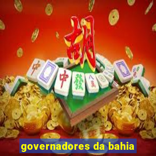 governadores da bahia